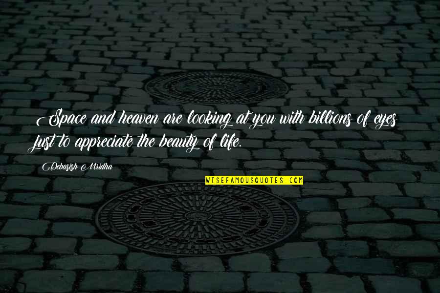 Looking For Beauty Quotes By Debasish Mridha: Space and heaven are looking at you with