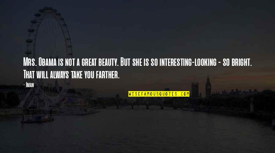 Looking For Beauty Quotes By Iman: Mrs. Obama is not a great beauty. But