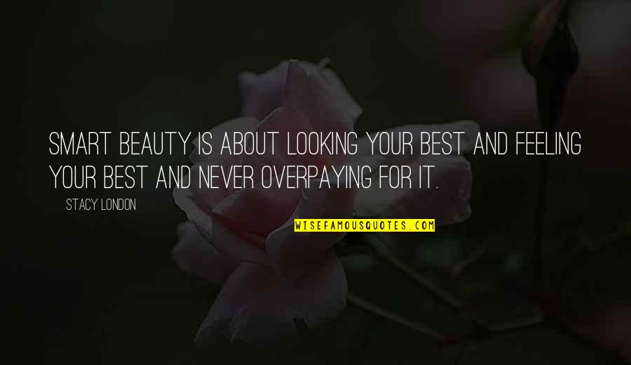 Looking For Beauty Quotes By Stacy London: Smart beauty is about looking your best and