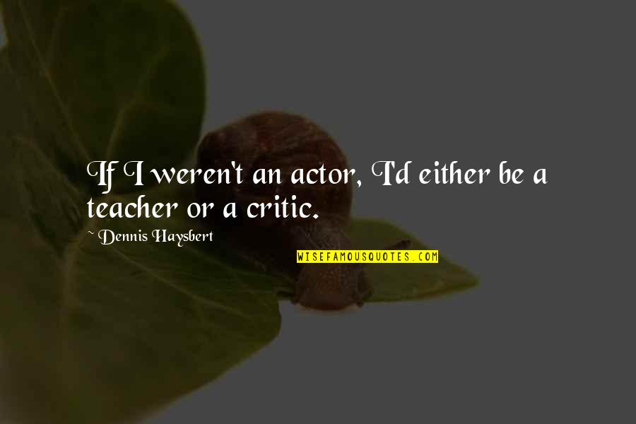 Looking For Better Future Quotes By Dennis Haysbert: If I weren't an actor, I'd either be