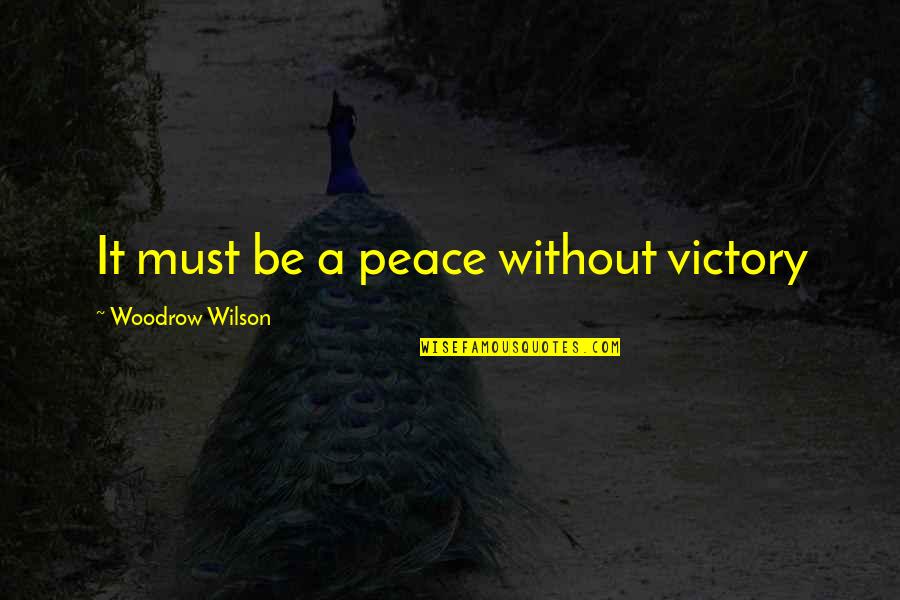 Looking For Better Future Quotes By Woodrow Wilson: It must be a peace without victory