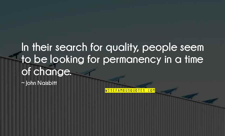 Looking For Change Quotes By John Naisbitt: In their search for quality, people seem to