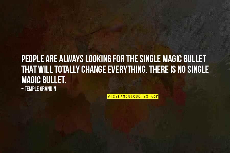 Looking For Change Quotes By Temple Grandin: People are always looking for the single magic