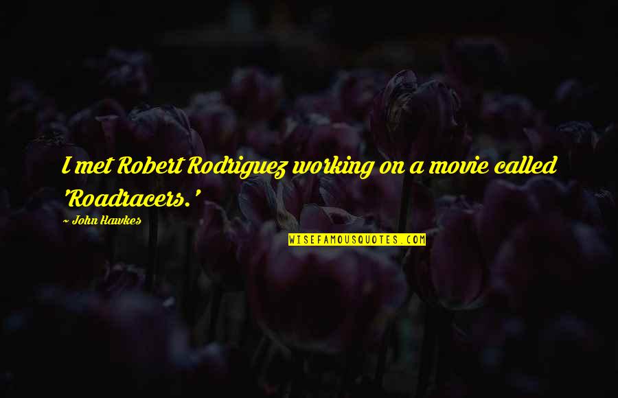 Looking For Easter Quotes By John Hawkes: I met Robert Rodriguez working on a movie