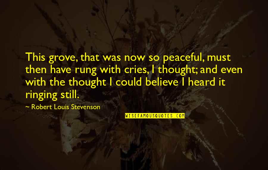 Looking For Easter Quotes By Robert Louis Stevenson: This grove, that was now so peaceful, must