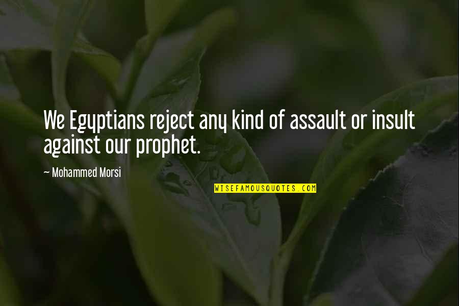 Looking For Faults Quotes By Mohammed Morsi: We Egyptians reject any kind of assault or