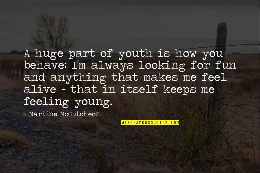 Looking For Fun Quotes By Martine McCutcheon: A huge part of youth is how you Looking For Fun Quotes By Martine McCutcheon: A huge part of youth is how you