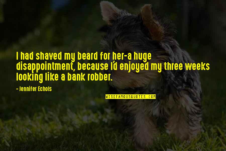Looking For Her Quotes By Jennifer Echols: I had shaved my beard for her-a huge Looking For Her Quotes By Jennifer Echols: I had shaved my beard for her-a huge