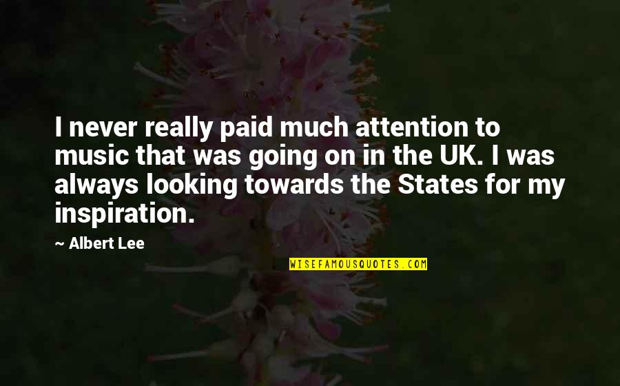 Looking For Inspiration Quotes By Albert Lee: I never really paid much attention to music