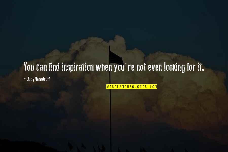 Looking For Inspiration Quotes By Judy Woodruff: You can find inspiration when you're not even