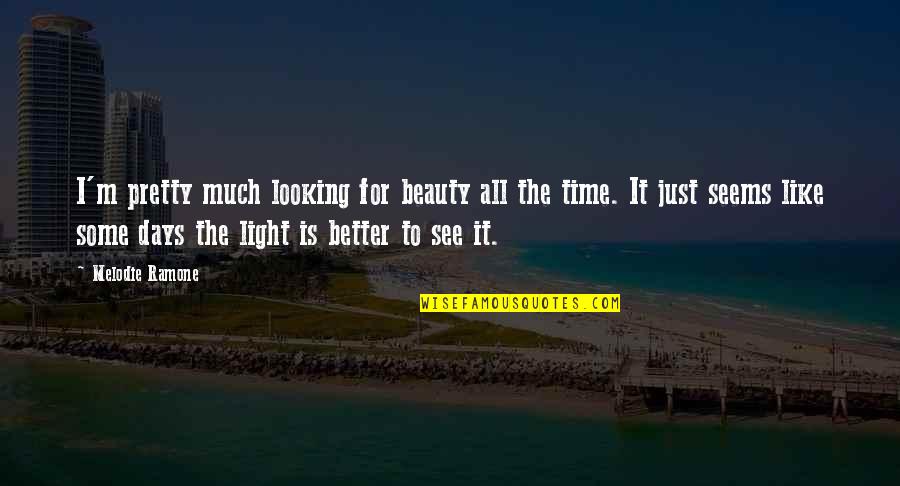 Looking For Inspiration Quotes By Melodie Ramone: I'm pretty much looking for beauty all the