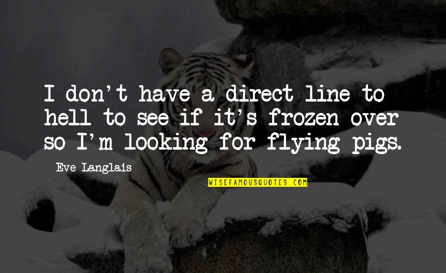 Looking For It Quotes By Eve Langlais: I don't have a direct line to hell