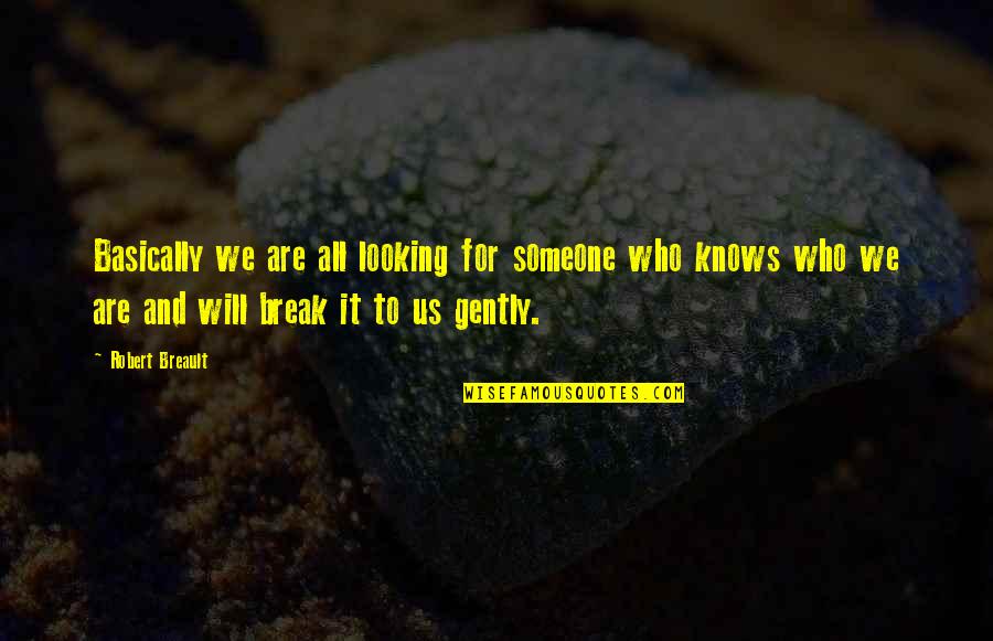 Looking For It Quotes By Robert Breault: Basically we are all looking for someone who