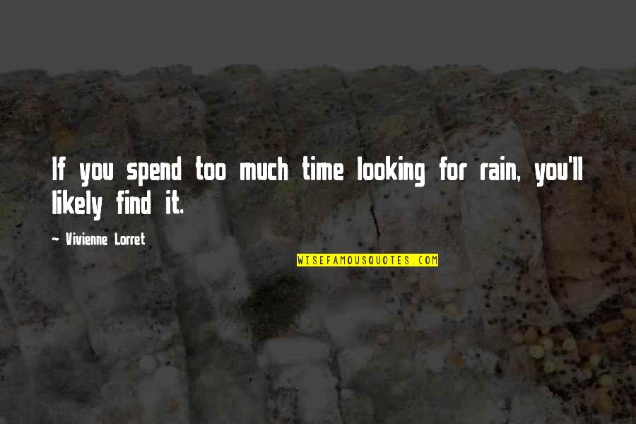 Looking For It Quotes By Vivienne Lorret: If you spend too much time looking for
