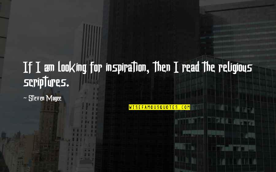 Looking For Jesus Quotes By Steven Magee: If I am looking for inspiration, then I