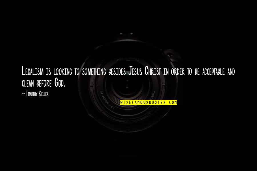Looking For Jesus Quotes By Timothy Keller: Legalism is looking to something besides Jesus Christ Looking For Jesus Quotes By Timothy Keller: Legalism is looking to something besides Jesus Christ