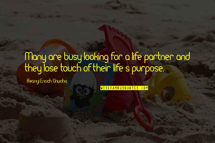 Looking For Life Partner Quotes By Ifeanyi Enoch Onuoha: Many are busy looking for a life partner