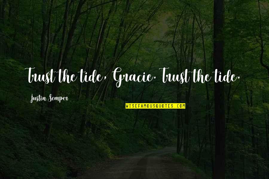 Looking For Life Partner Quotes By Justin Somper: Trust the tide, Gracie. Trust the tide.