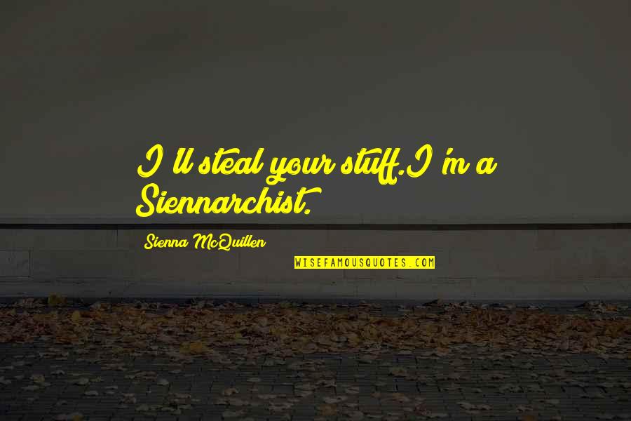 Looking For Love Funny Quotes By Sienna McQuillen: I'll steal your stuff.I'm a Siennarchist.