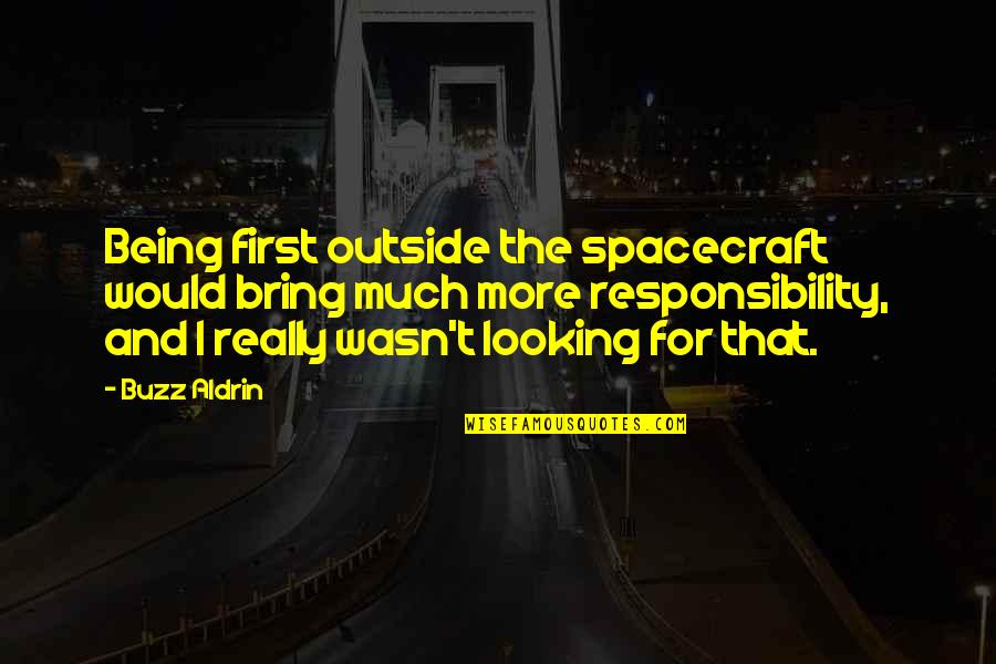 Looking For More Quotes By Buzz Aldrin: Being first outside the spacecraft would bring much