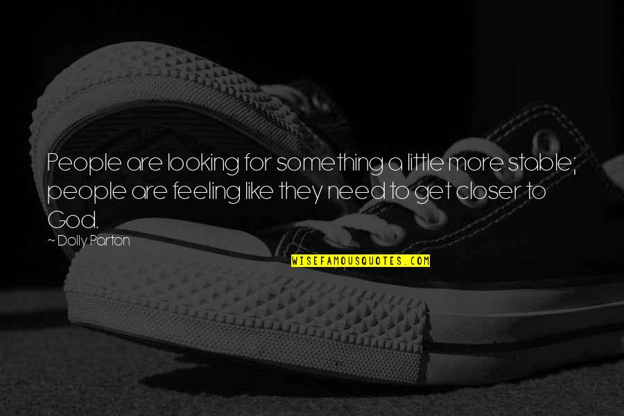 Looking For More Quotes By Dolly Parton: People are looking for something a little more Looking For More Quotes By Dolly Parton: People are looking for something a little more