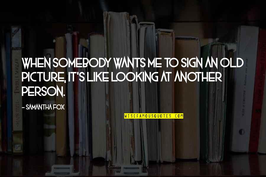 Looking For My Person Quotes By Samantha Fox: When somebody wants me to sign an old