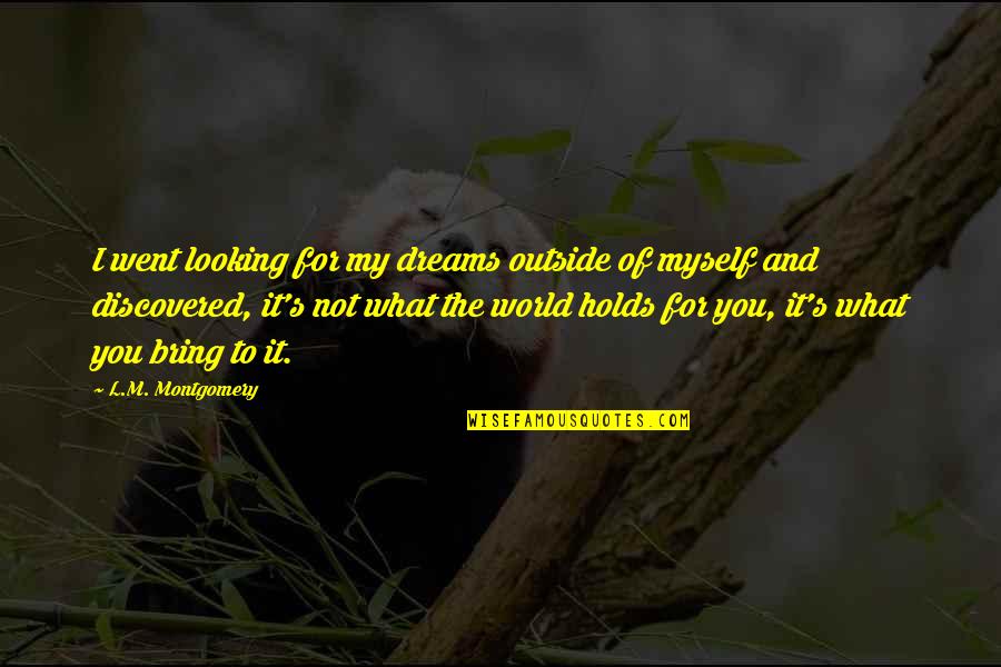 Looking For Myself Quotes By L.M. Montgomery: I went looking for my dreams outside of