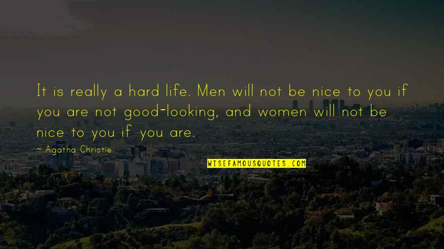 Looking For Nice Quotes By Agatha Christie: It is really a hard life. Men will