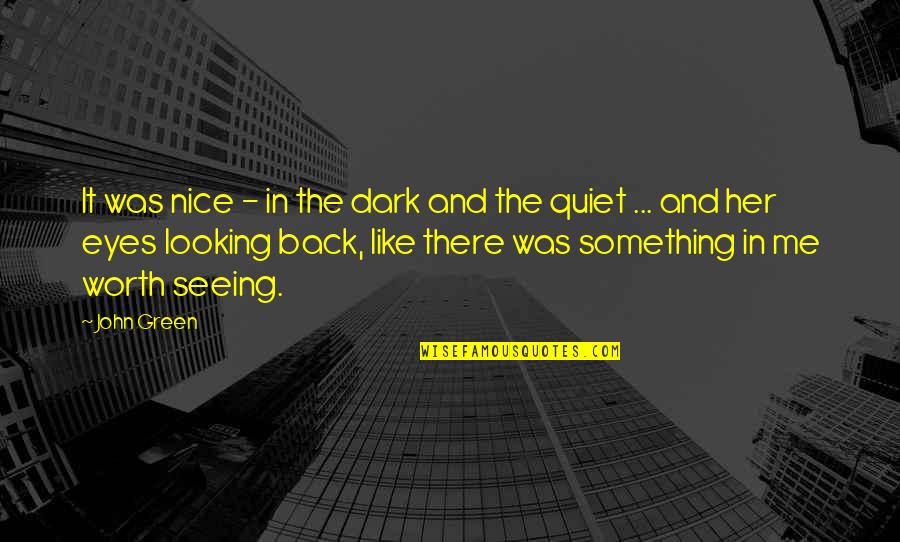 Looking For Nice Quotes By John Green: It was nice - in the dark and