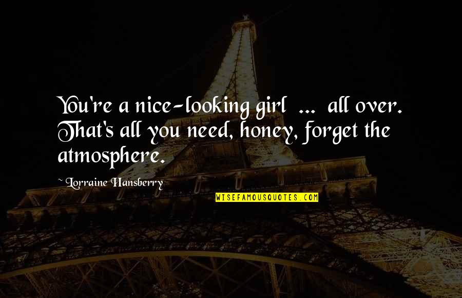 Looking For Nice Quotes By Lorraine Hansberry: You're a nice-looking girl ... all over. That's