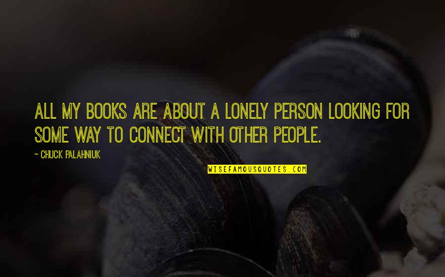 Looking For Person Quotes By Chuck Palahniuk: All my books are about a lonely person