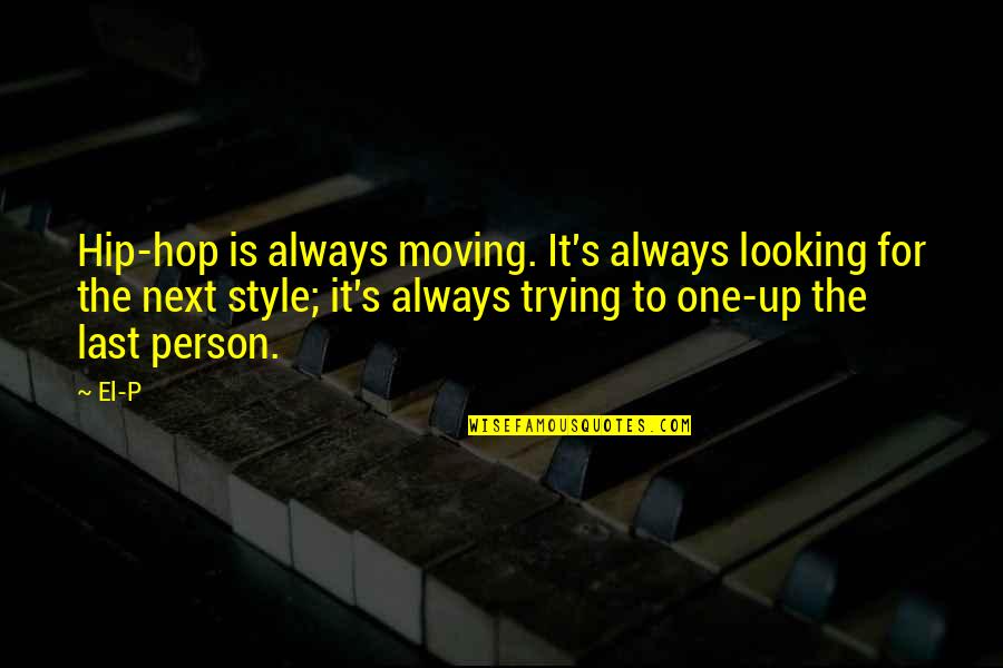 Looking For Person Quotes By El-P: Hip-hop is always moving. It's always looking for