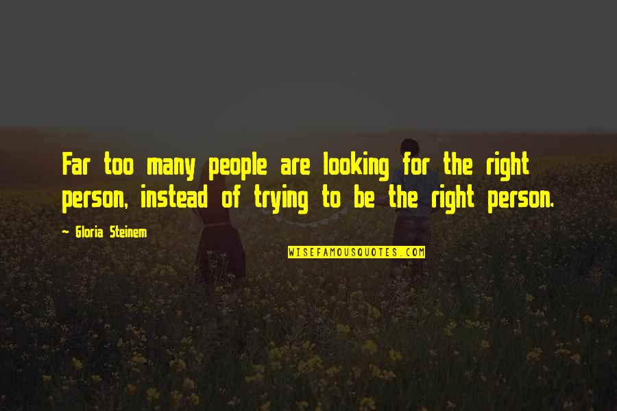 Looking For Person Quotes By Gloria Steinem: Far too many people are looking for the