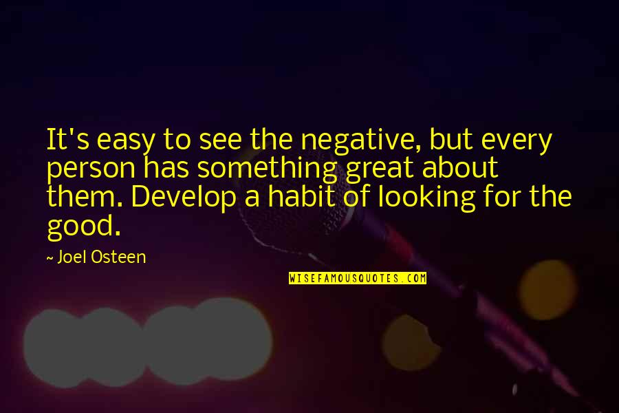 Looking For Person Quotes By Joel Osteen: It's easy to see the negative, but every