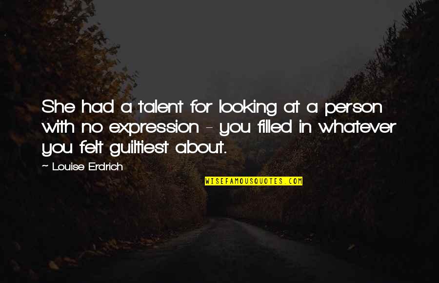 Looking For Person Quotes By Louise Erdrich: She had a talent for looking at a