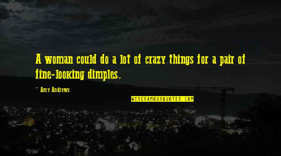 Looking For Quotes By Amy Andrews: A woman could do a lot of crazy