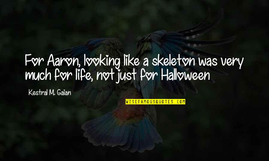 Looking For Quotes By Kestral M. Gaian: For Aaron, looking like a skeleton was very