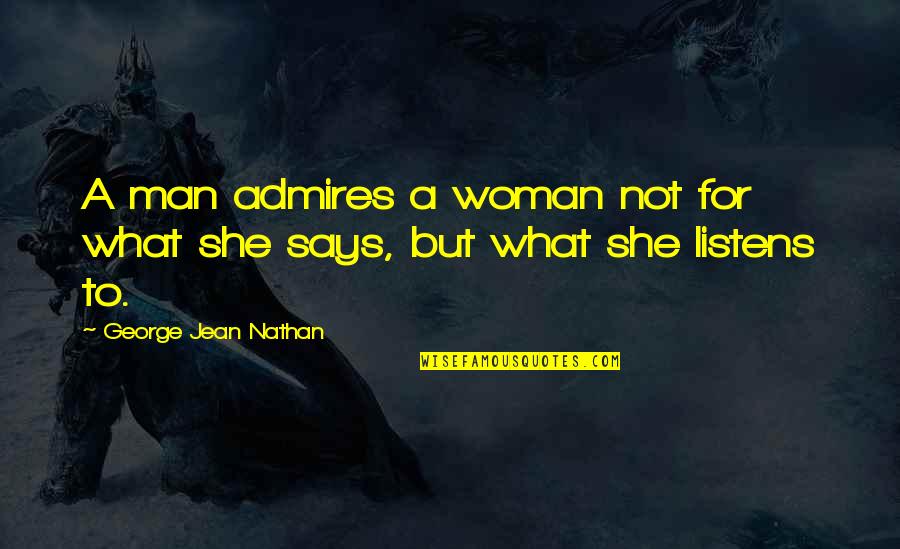 Looking For Reseller Quotes By George Jean Nathan: A man admires a woman not for what Looking For Reseller Quotes By George Jean Nathan: A man admires a woman not for what