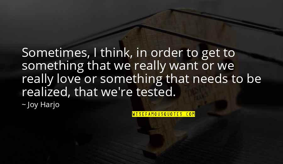 Looking For Right Person Quotes By Joy Harjo: Sometimes, I think, in order to get to