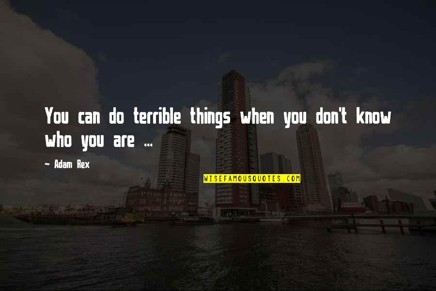 Looking For Signs Quotes By Adam Rex: You can do terrible things when you don't