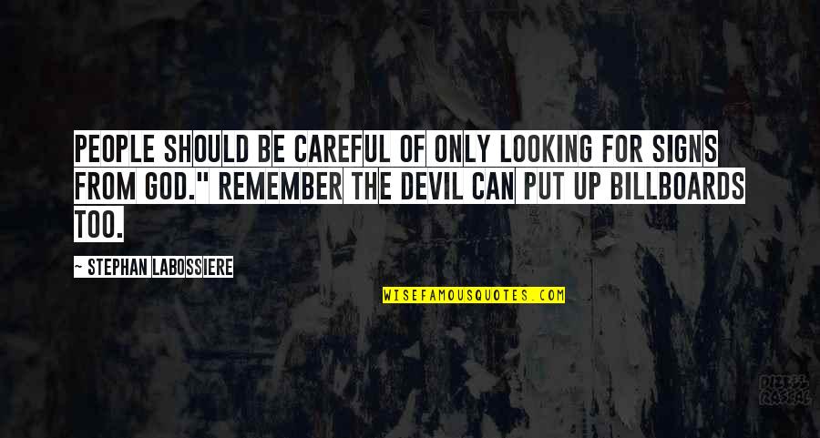 Looking For Signs Quotes By Stephan Labossiere: people should be careful of only looking for Looking For Signs Quotes By Stephan Labossiere: people should be careful of only looking for