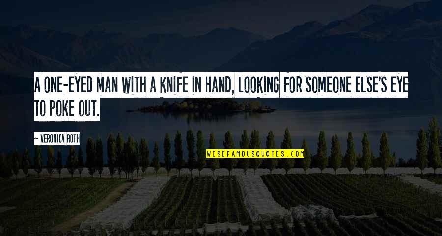 Looking For Someone Else Quotes By Veronica Roth: A one-eyed man with a knife in hand,