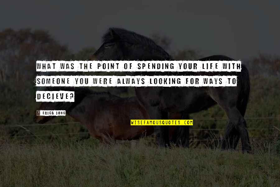 Looking For Someone Quotes By Erica Jong: What was the point of spending your life