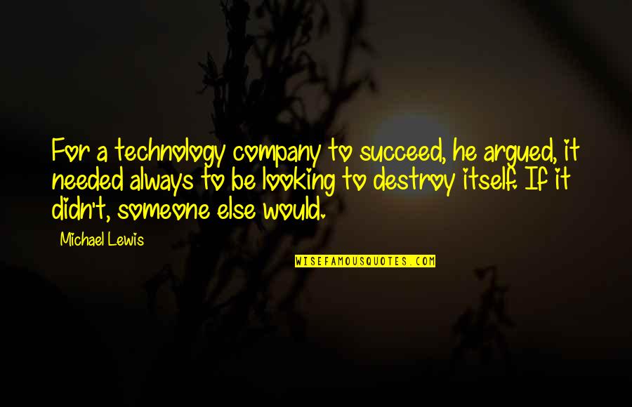 Looking For Someone Quotes By Michael Lewis: For a technology company to succeed, he argued,