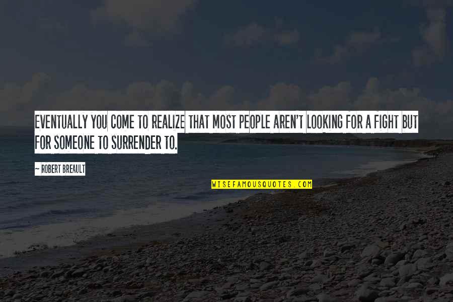 Looking For Someone Quotes By Robert Breault: Eventually you come to realize that most people