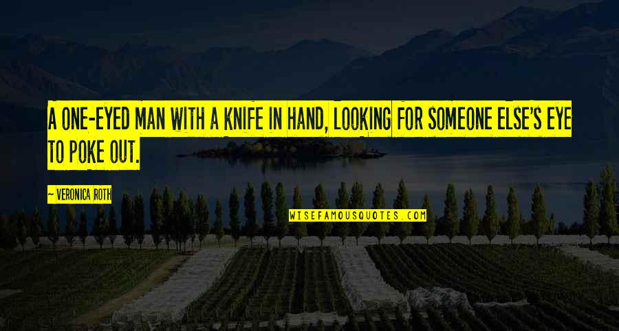Looking For Someone Quotes By Veronica Roth: A one-eyed man with a knife in hand,