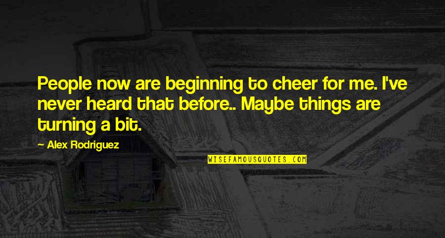 Looking For Someone Special Quotes By Alex Rodriguez: People now are beginning to cheer for me.