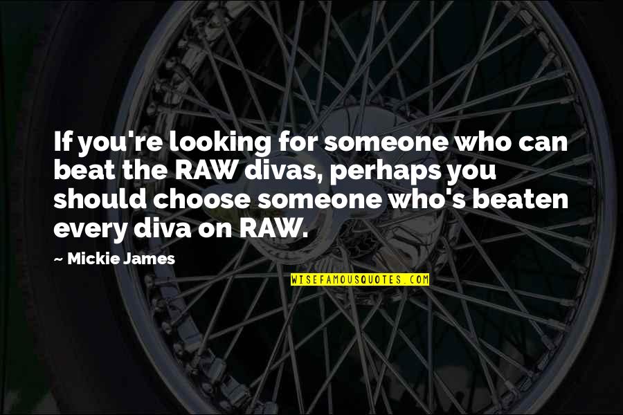 Looking For Someone Who Quotes By Mickie James: If you're looking for someone who can beat
