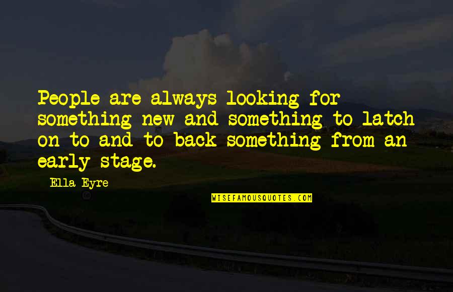 Looking For Something Quotes By Ella Eyre: People are always looking for something new and