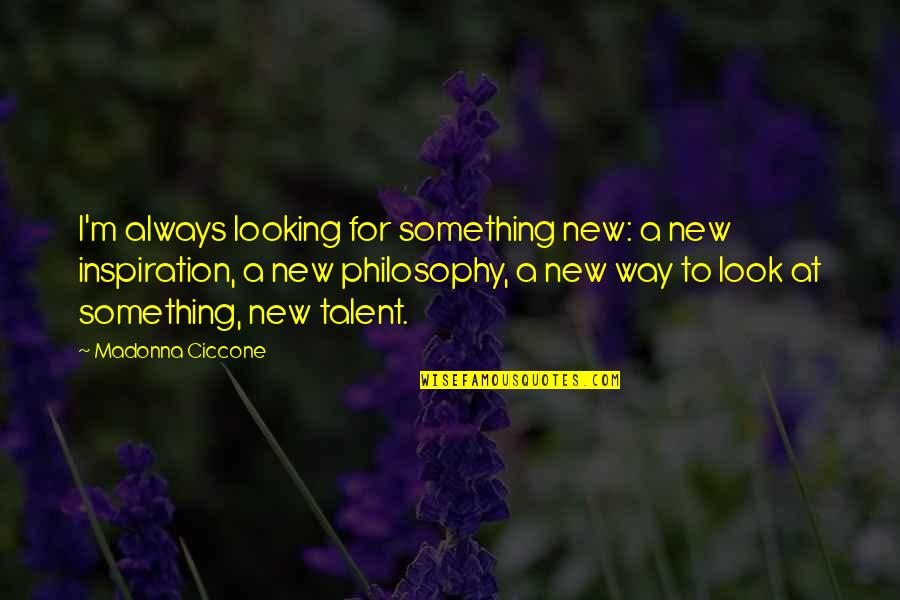 Looking For Something Quotes By Madonna Ciccone: I'm always looking for something new: a new